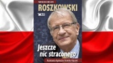 Jeszcze nic straconego - wywiad rzeka z prof. Wojciechem Roszkowskim. Polecamy książkę Białego Kruka
