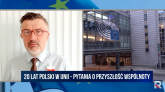 T. Białaszczyk: UE jest teraz zupełnie inna niż ta, do której wstąpiliśmy 20 lat temu [wideo]