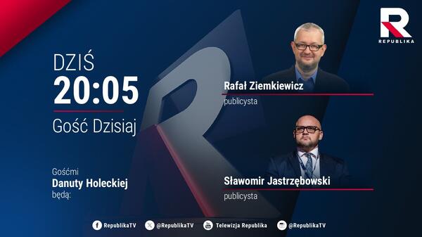Republika. Gość Dzisiaj - zapraszamy o godz. 20:05