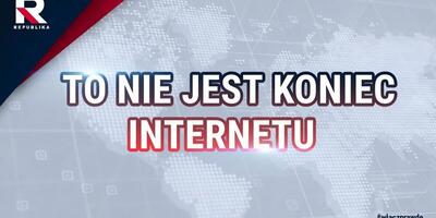 TO NIE JEST KONIEC INTERNETU