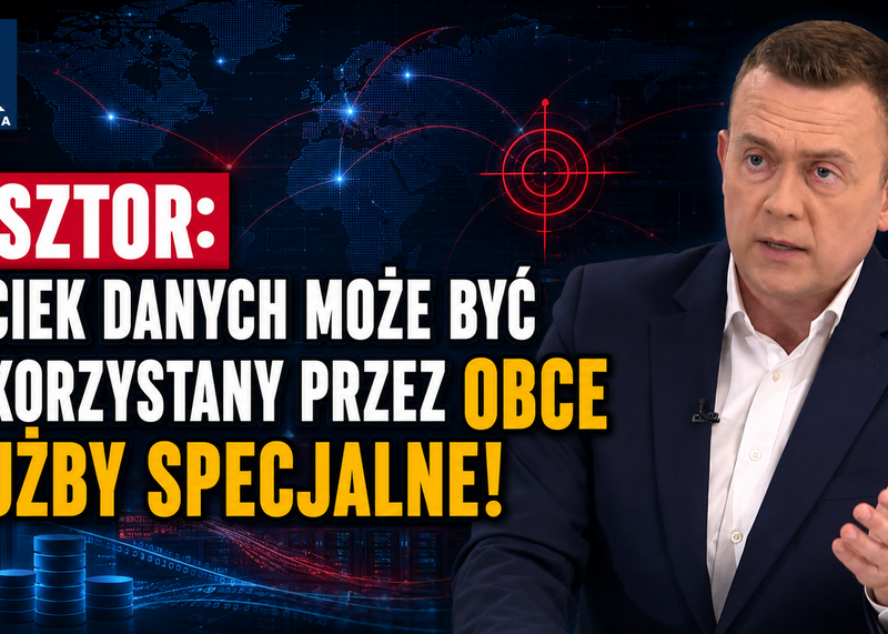 NISZTOR: WYCIEK DANYCH MOŻE BYĆ WYKORZYSTANY PRZEZ OBCE SŁUŻBY SPECJALNE!
